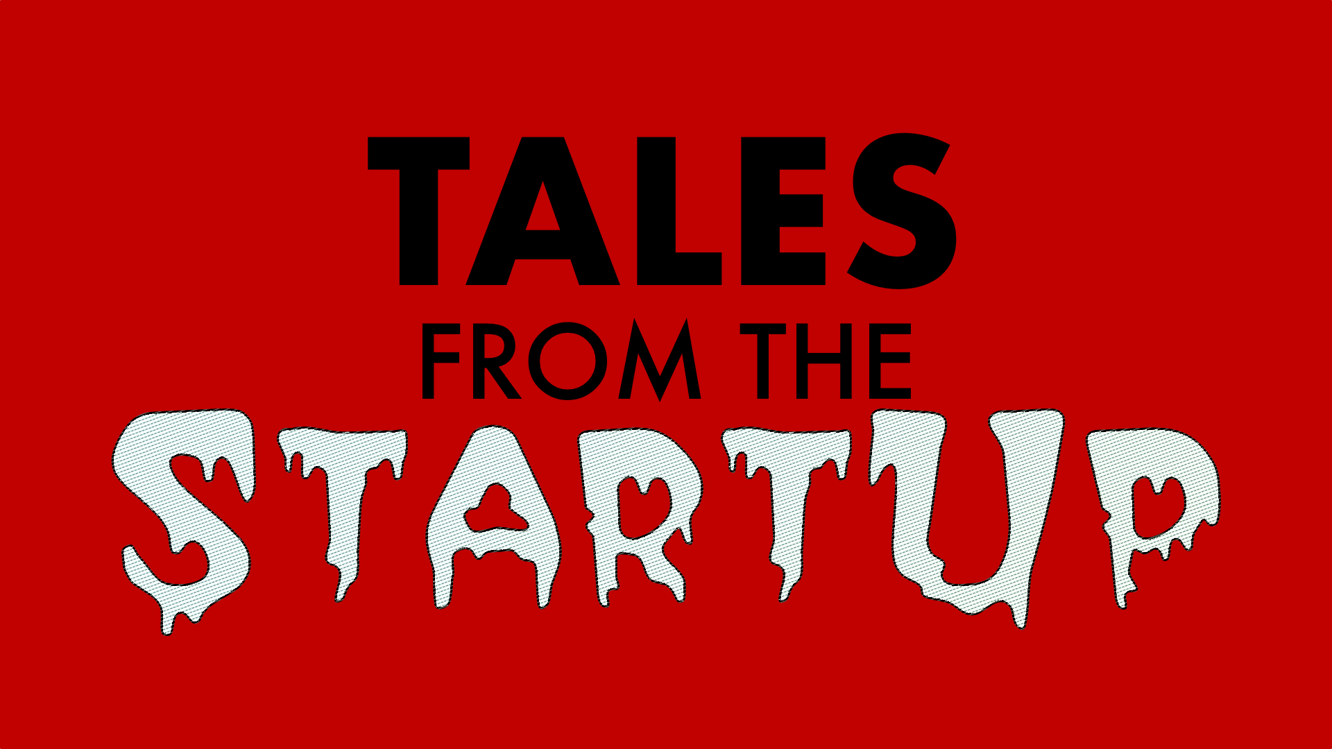 Tales from the Startup